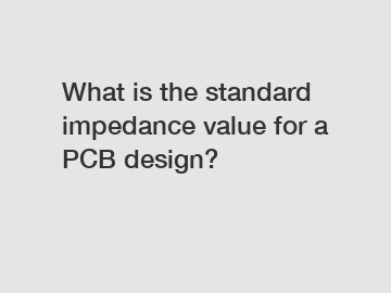 What is the standard impedance value for a PCB design?