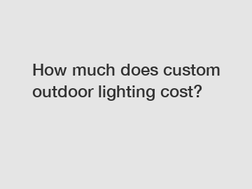 How much does custom outdoor lighting cost?