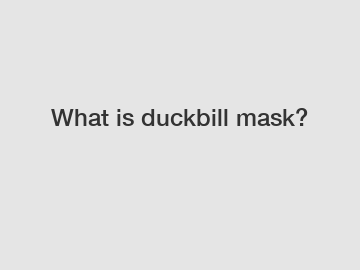 What is duckbill mask?