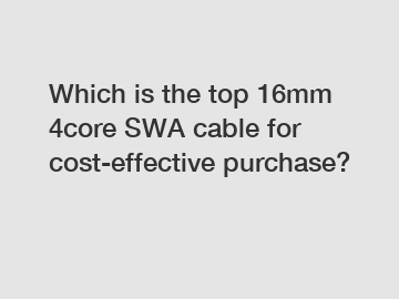 Which is the top 16mm 4core SWA cable for cost-effective purchase?