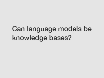 Can language models be knowledge bases?