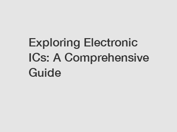 Exploring Electronic ICs: A Comprehensive Guide