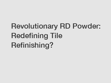 Revolutionary RD Powder: Redefining Tile Refinishing?
