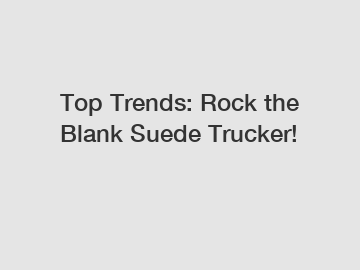 Top Trends: Rock the Blank Suede Trucker!