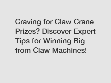 Craving for Claw Crane Prizes? Discover Expert Tips for Winning Big from Claw Machines!