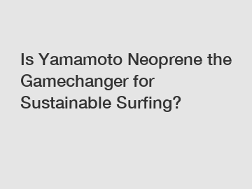 Is Yamamoto Neoprene the Gamechanger for Sustainable Surfing?