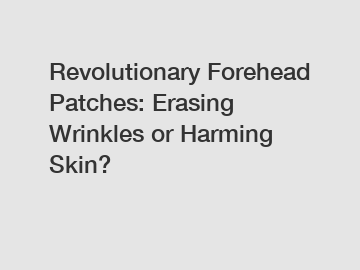 Revolutionary Forehead Patches: Erasing Wrinkles or Harming Skin?