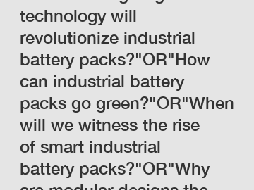 Which cutting-edge technology will revolutionize industrial battery packs?