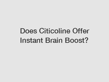 Does Citicoline Offer Instant Brain Boost?