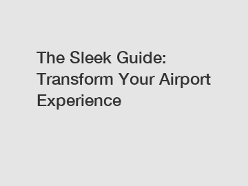 The Sleek Guide: Transform Your Airport Experience