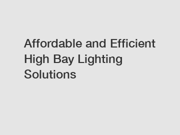 Affordable and Efficient High Bay Lighting Solutions