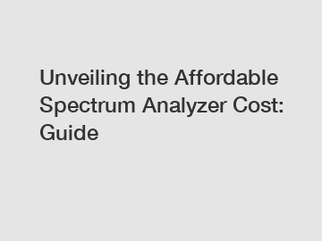 Unveiling the Affordable Spectrum Analyzer Cost: Guide