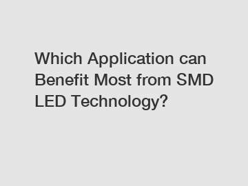 Which Application can Benefit Most from SMD LED Technology?