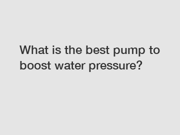 What is the best pump to boost water pressure?