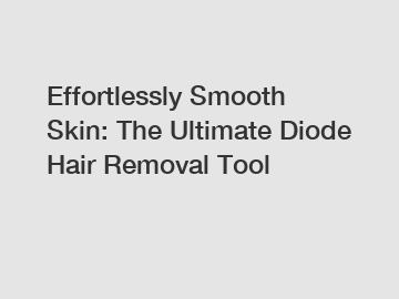 Effortlessly Smooth Skin: The Ultimate Diode Hair Removal Tool