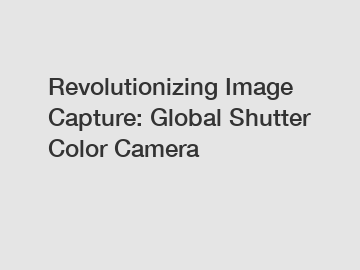 Revolutionizing Image Capture: Global Shutter Color Camera
