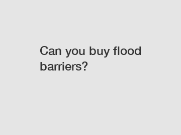 Can you buy flood barriers?