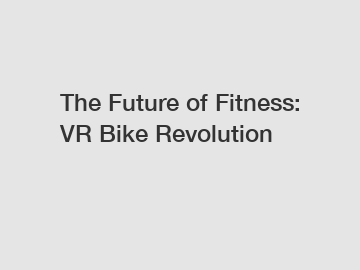 The Future of Fitness: VR Bike Revolution