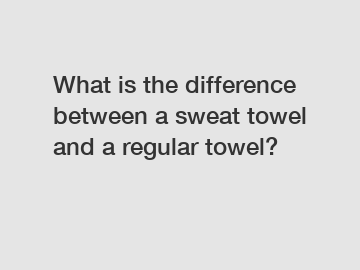What is the difference between a sweat towel and a regular towel?