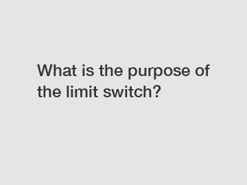 What is the purpose of the limit switch?