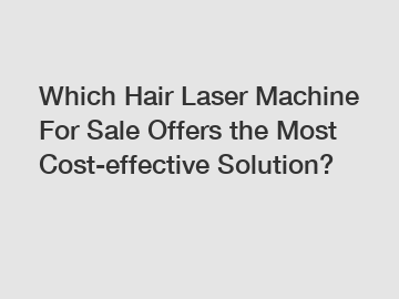 Which Hair Laser Machine For Sale Offers the Most Cost-effective Solution?