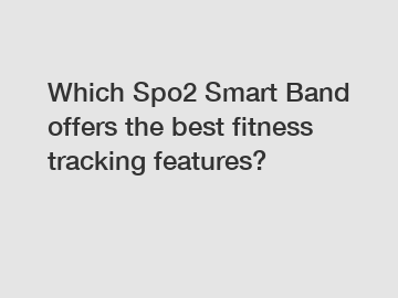 Which Spo2 Smart Band offers the best fitness tracking features?