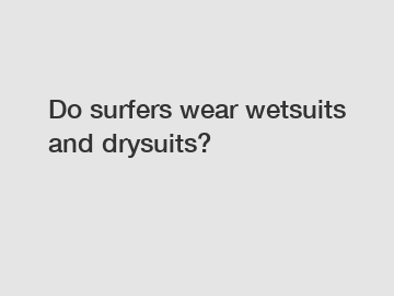 Do surfers wear wetsuits and drysuits?