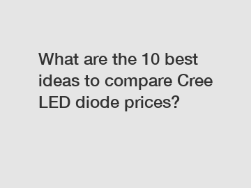 What are the 10 best ideas to compare Cree LED diode prices?
