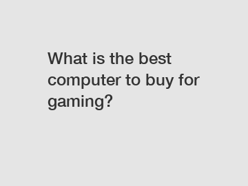 What is the best computer to buy for gaming?