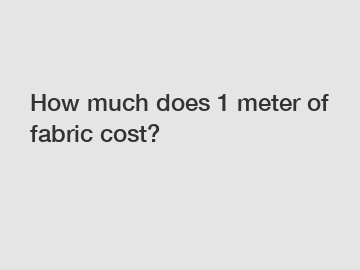 How much does 1 meter of fabric cost?