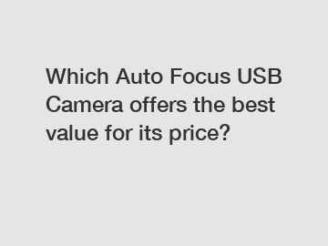 Which Auto Focus USB Camera offers the best value for its price?