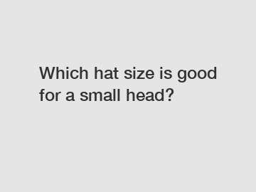 Which hat size is good for a small head?
