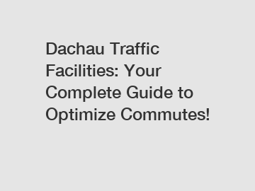 Dachau Traffic Facilities: Your Complete Guide to Optimize Commutes!