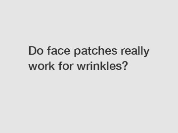 Do face patches really work for wrinkles?