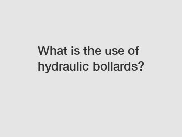 What is the use of hydraulic bollards?