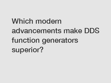 Which modern advancements make DDS function generators superior?