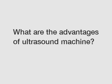 What are the advantages of ultrasound machine?