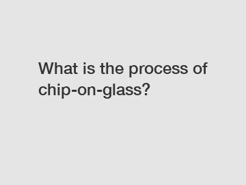 What is the process of chip-on-glass?