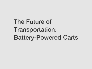 The Future of Transportation: Battery-Powered Carts