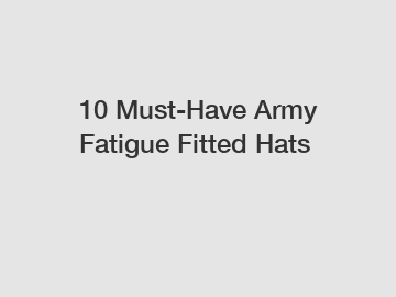10 Must-Have Army Fatigue Fitted Hats