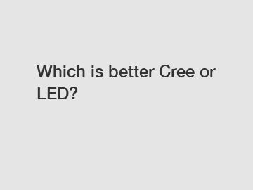 Which is better Cree or LED?
