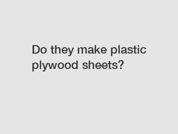 Do they make plastic plywood sheets?