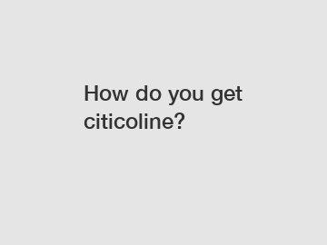 How do you get citicoline?