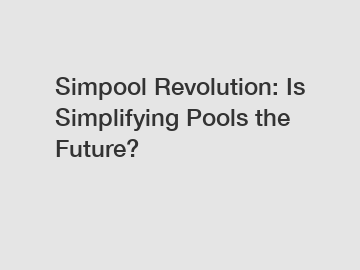 Simpool Revolution: Is Simplifying Pools the Future?