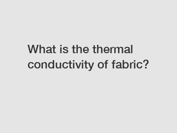 What is the thermal conductivity of fabric?