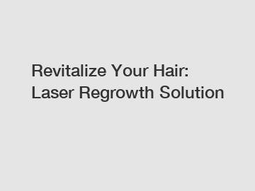 Revitalize Your Hair: Laser Regrowth Solution