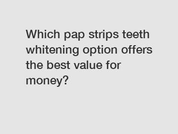 Which pap strips teeth whitening option offers the best value for money?