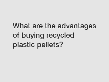What are the advantages of buying recycled plastic pellets?