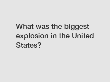 What was the biggest explosion in the United States?