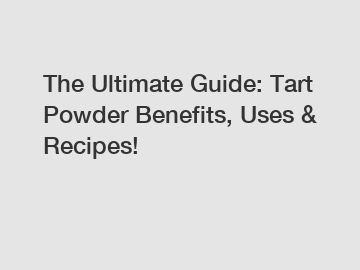 The Ultimate Guide: Tart Powder Benefits, Uses & Recipes!